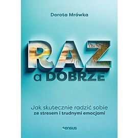 RAZ a dobrze. Jak skutecznie radzić sobie ze stresem i trudnymi emocjami