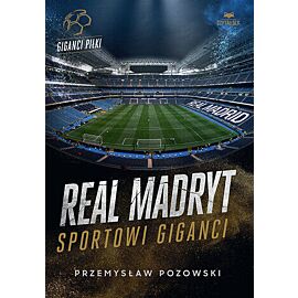 Real Madryt. Sportowi giganci