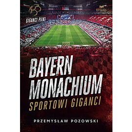 Bayern Monachium. Sportowi giganci