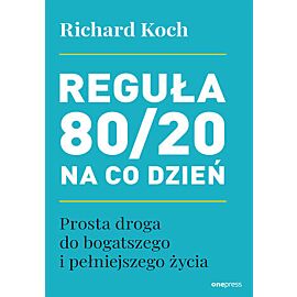 Reguła 80/20 na co dzień. Prosta droga do bogatszego i pełniejszego życia