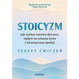 Stoicyzm. Jak zyskać zdrowy dystans, wpływ na własne życie i wewnętrzny spokój. Zeszyt ćwiczeń