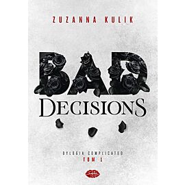 Bad Decisions. Dylogia Complicated. Tom 1