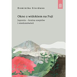 Okno z widokiem na Fuji. Japonia - kraina szeptów i niedomówień