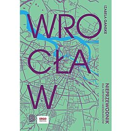 Wrocław. Nieprzewodnik dla turystów i mieszkańców