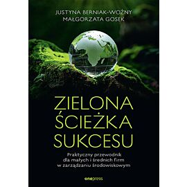 Zielona ścieżka sukcesu. Praktyczny przewodnik dla małych i średnich firm w zarządzaniu środowiskowy