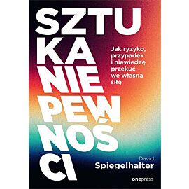 Sztuka niepewności. Jak ryzyko, przypadek i niewiedzę przekuć we własną siłę