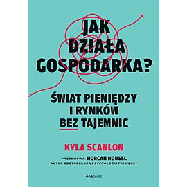 Jak działa gospodarka? Świat pieniędzy i rynków bez tajemnic