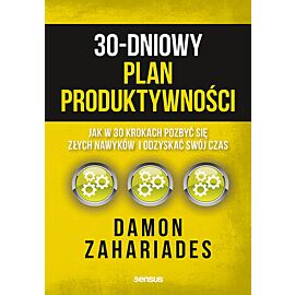 30-dniowy plan produktywności. Jak w 30 krokach pozbyć się złych nawyków i odzyskać swój czas