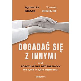 Dogadać się z innymi, czyli Porozumienie bez Przemocy nie tylko w życiu organizacji