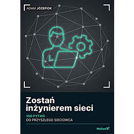 Zostań inżynierem sieci. 100 pytań do przyszłego sieciowca