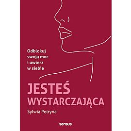 Jesteś wystarczająca. Odblokuj swoją moc i uwierz w siebie