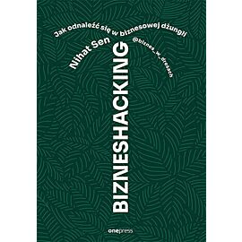 BIZNESHACKING. Jak odnaleźć się w biznesowej dżungli