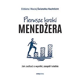 Pierwsze kroki menedżera. Jak zadbać o wyniki, zespół i siebie
