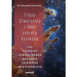 Filary Stworzenia i inne sekrety Kosmosu. Jak Teleskop Jamesa Webba odsłania tajemnice Wszechświata