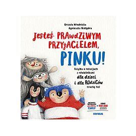 Jesteś prawdziwym przyjacielem, Pinku! Książka o relacjach z rówieśnikami dla dzieci i rodziców troc