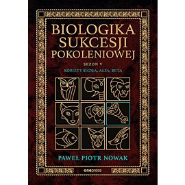 Biologika Sukcesji Pokoleniowej. Sezon 5. Kobiety Sigma, Alfa, Beta