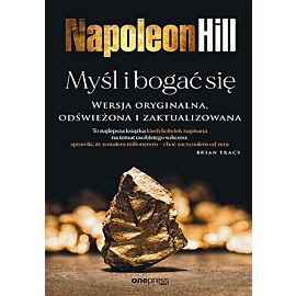 Myśl i bogać się. Wersja oryginalna, odświeżona i zaktualizowana