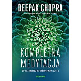 Kompletna medytacja. Trening przebudzonego życia