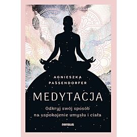Medytacja. Odkryj swój sposób na uspokojenie umysłu i ciała