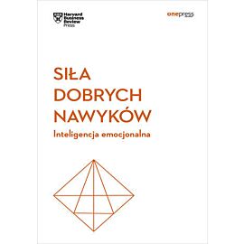 Siła dobrych nawyków. Inteligencja emocjonalna. Harvard Business Review