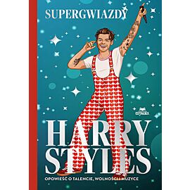 Harry Styles. Opowieść o talencie, wolności i muzyce. Supergwiazdy