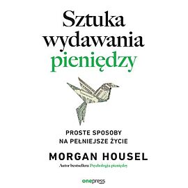 Sztuka wydawania pieniędzy. Proste sposoby na pełniejsze życie