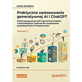 Praktyczne zastosowania generatywnej AI i ChatGPT. Wykorzystaj potencjał inżynierii promptów z techn