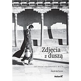 Zdjęcia z duszą. Jak zostać fotografem z wizją