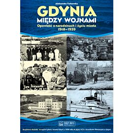 Gdynia między wojnami. Opowieść o narodzinach i życiu miasta 1918-1939 + plan miasta + płyta VCD