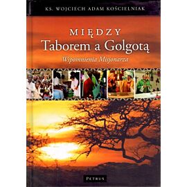 Między Taborem a Golgotą. Wspomnienia Misjonarza + DVD