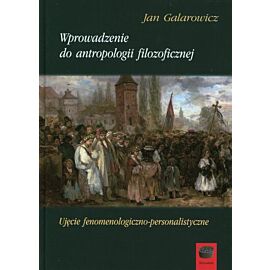 Wprowadzenie do antropologii filozoficznej. Ujęcie fenomenologiczno-personalistyczne
