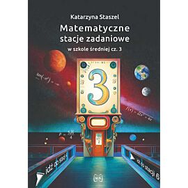 Matematyczne stacje zadaniowe w szkole średniej część 3