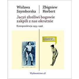 Jacyś złośliwi bogowie zakpili z nas okrutnie. Korespondencja 1955-1996