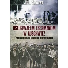 Usługiwałem esesmanom z Auschwitz. Wspomnienia więźnia z komanda Unterkunskammer