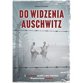 Do widzenia, Auschwitz. Z Auschwitz uciekł z rtm.Pileckim. Wspomnienia z piekła