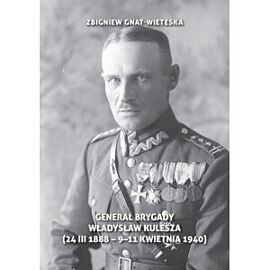 Generał Brygady Władysław Kulesza (24 III 1888 - 9-11 kwietnia 1940)