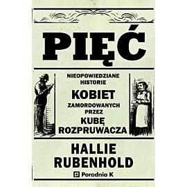 Pięć. Nieopowiedziane historie kobiet zamordowanych przez Kubę rozpruwacza