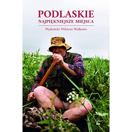 Podlaskie. Najpiękniejsze miejsca. Wędrówki Wiktora Wołkowa