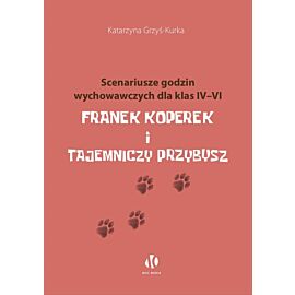Franek Koperek i tajemniczy przybysz. Scenariusze godzin wychowawczych dla klas 4-6