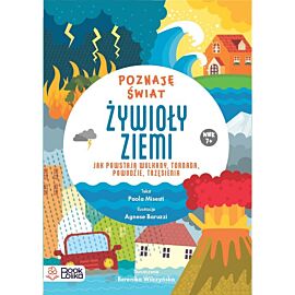 Żywioły ziemi. Jak powstają wulkany tornada, powodzie, trzęsienia