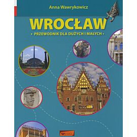 Wrocław. Przewodnik dla dużych i małych