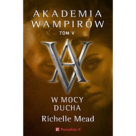W mocy ducha. Akademia wampirów. Tom 5