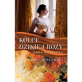 Kolce dzikiej róży. Saga rodzinna. Tom 2