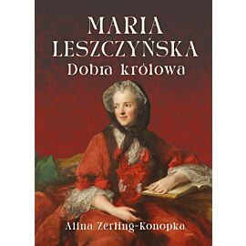 Maria Leszczyńska. Dobra królowa
