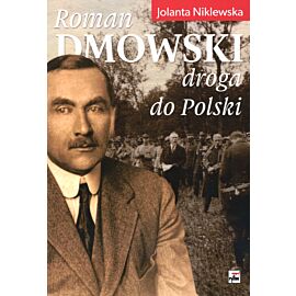 Roman Dmowski. Droga do Polski