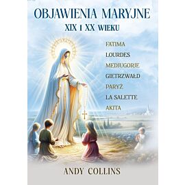 Objawienia Maryjne XIX i XX wieku. Przyszłość Kościoła, Polski i świata