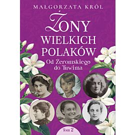 Żony wielkich Polaków. Tom 2. Od Żeromskiego do Tuwima