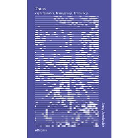 Trans czyli transfer, transgresja, translacja