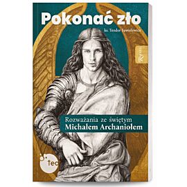 Pokonać zło. Rozważania ze św. Michałem Archaniołem