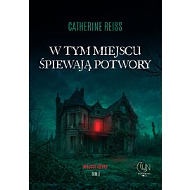 W tym miejscu śpiewają potwory. Seria Miejsce styku. Tom 1
